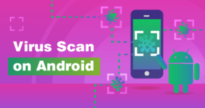 A Quick Guide to Running a Virus Scan on Your Android Device
