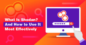 What Is Shodan? How to Use It & How to Stay Protected [2022]