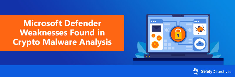 Microsoft Defender Weaknesses Found in Crypto Malware Analysis