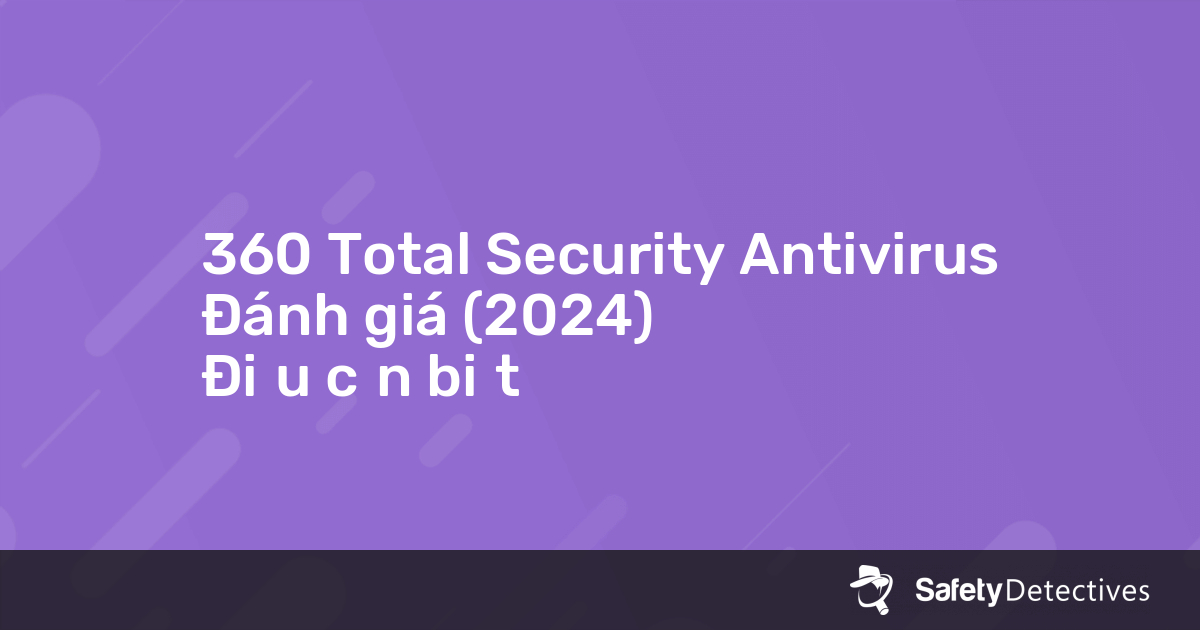 360 Total Security Antivirus Đánh giá (2022) - Điều cần biết