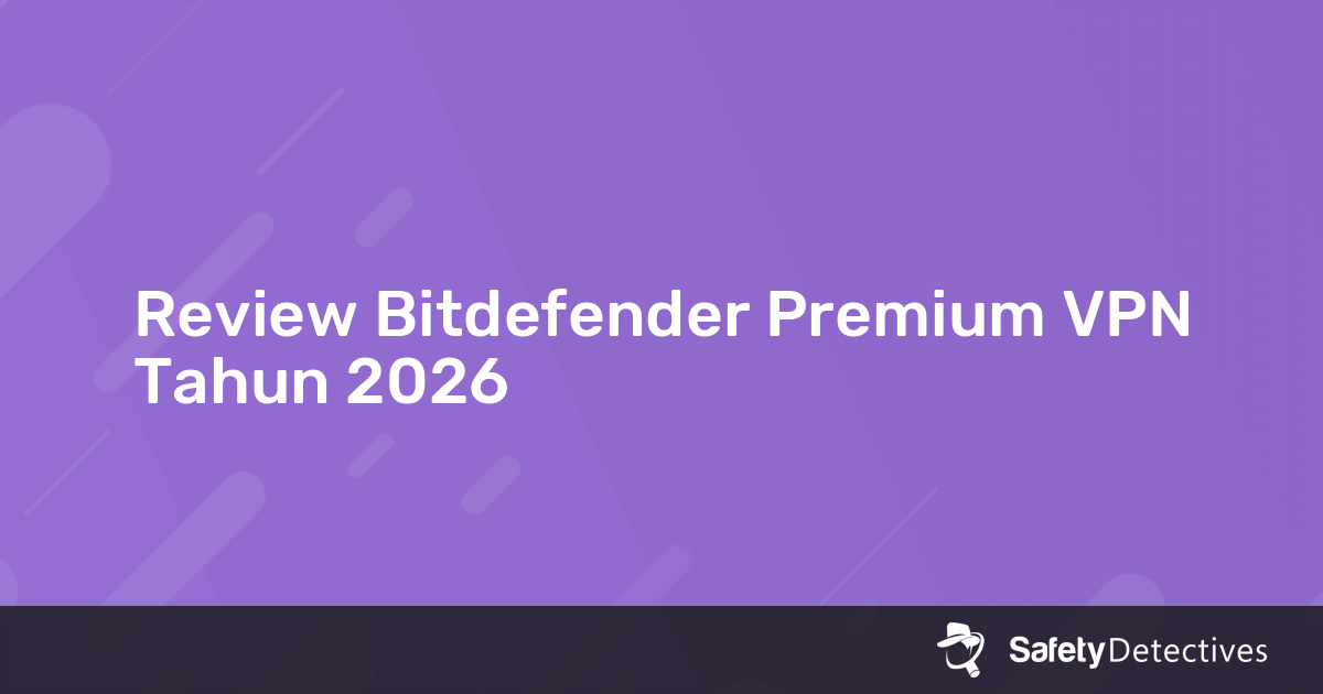 Bitdefender Premium VPN review 2026 – Mengapa 7.6?