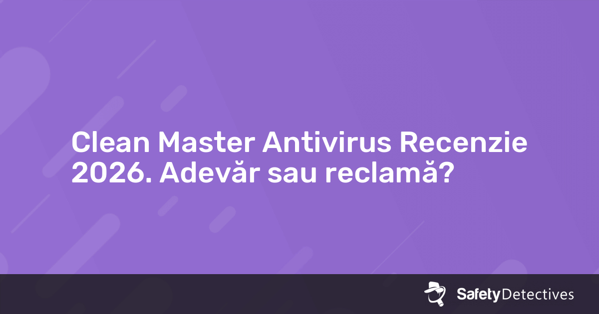 Clean Master Scam Clean Master Antivirus Recenzie 2026. Adevăr sau reclamă?