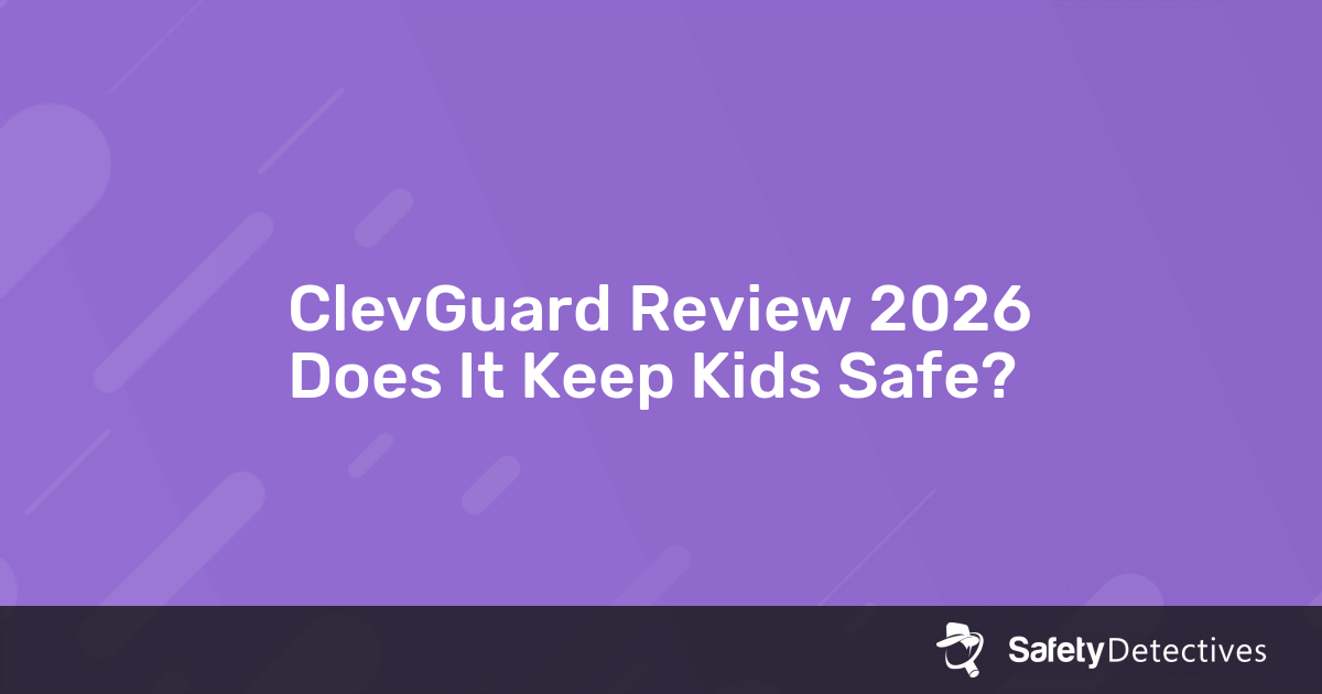 ClevGuard Review 2026: Does It Keep Kids Safe?