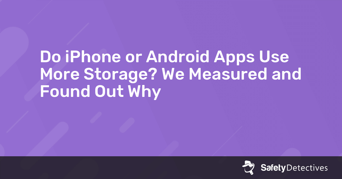 Storage Usage App Do iPhone or Android Apps Use More Storage? We Measured and Found Out Why