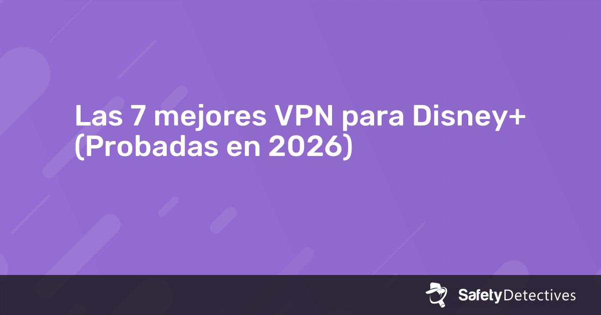Las 7 mejores VPN para Disney+ (Probadas en 2026)