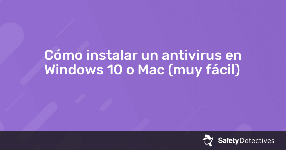 Cómo instalar un antivirus en Windows 10 o Mac (muy fácil)