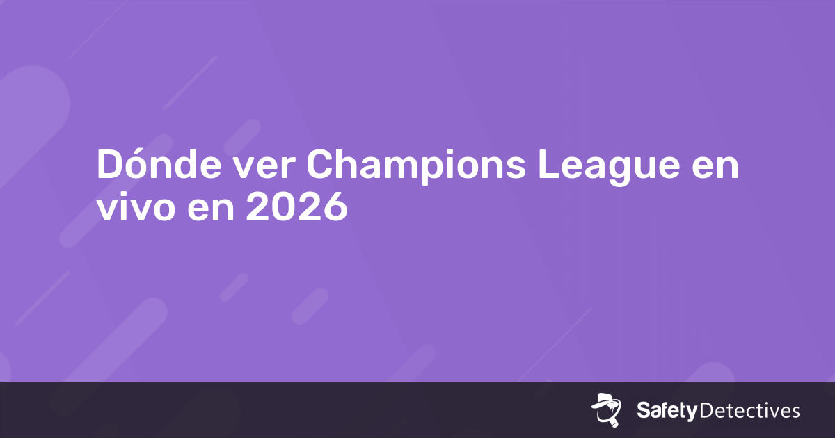 Dónde ver Champions League en vivo en 2026