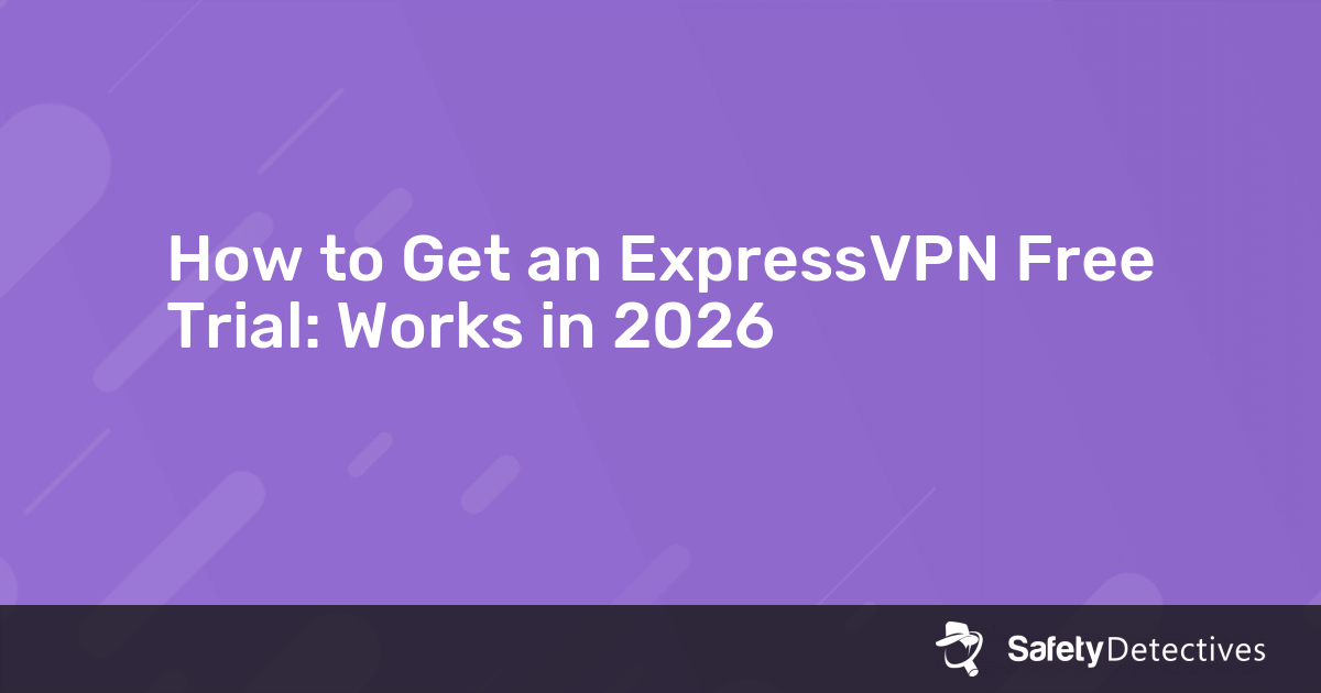 How to Get an ExpressVPN Free Trial in 2023 — Works 100%