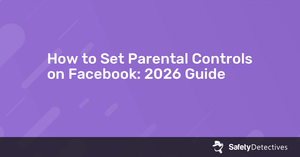 How to Set Parental Controls on Facebook: 2026 Guide