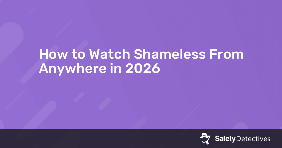 Same Less Hatch How to Watch Shameless From Anywhere in 2026