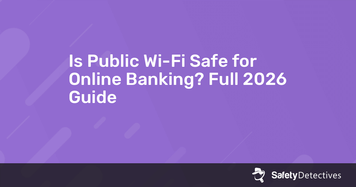 Is Public Wi-Fi Safe for Online Banking? Full 2025 Guide