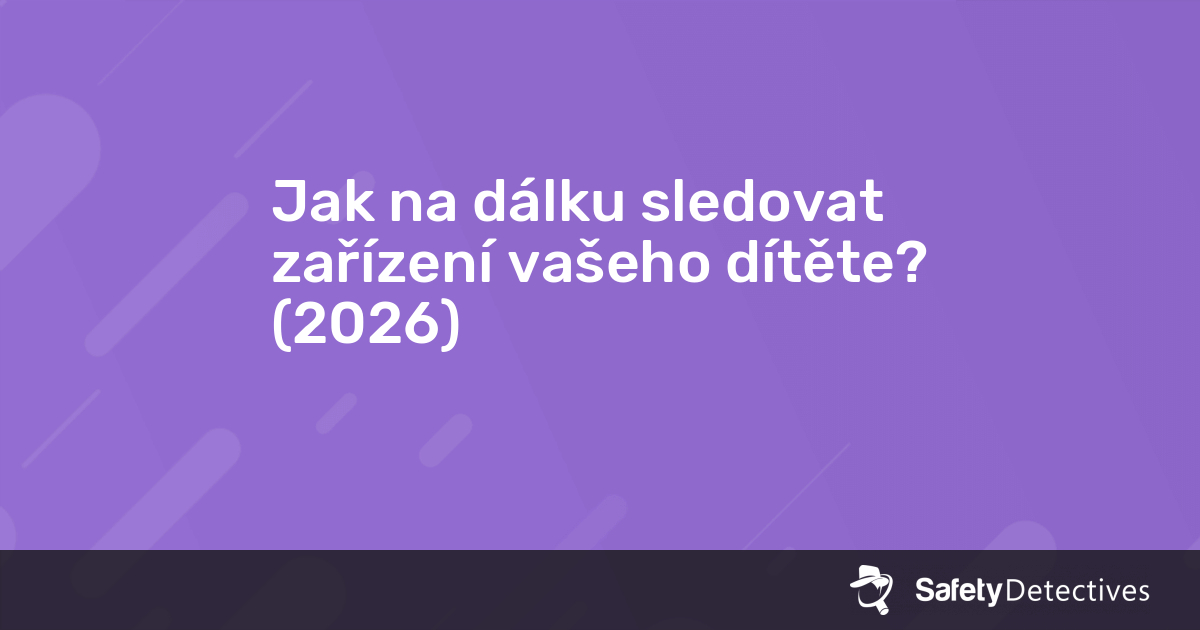 Jak na dálku sledovat zařízení vašeho dítěte? (2025)