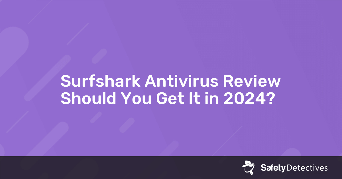 Antivirus: which do you need in 2024? - Surfshark