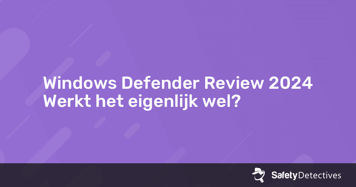 Windows Defender Review 2024 — Werkt het eigenlijk wel?