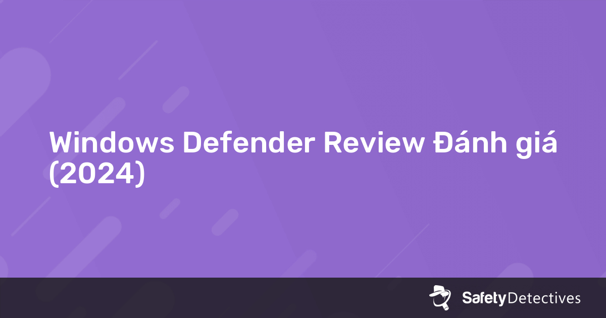 Windows Defender Review Đánh giá (2024)